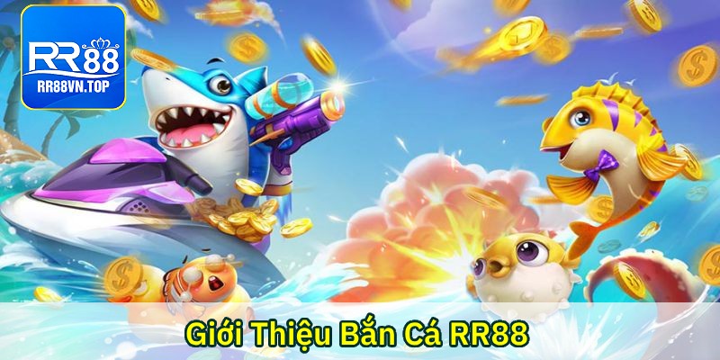 giới thiệu bắn cá rr88